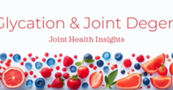 Sugar, Glycation, and Joint Degeneration: What Everyone Should Know.